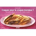 Craquez pour le croque-monsieur ! : 30 Recettes sal�es et sucr�es pour fondre de plaisir