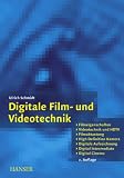 Digitale Film- und Videotechnik. Filmeigenschaften, Videotechnik und HDTV, Filmabtastung, High Definition Kamera, Digitale Aufzeichnung, Digital Intermediate, Digital Cinema - Ulrich Schmidt
