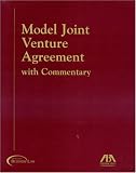 Model Joint Venture Agreement With Commentary: Adopted by the Joint Venture Task Force of the Negotiated Transactions Committee, American Bar Association, Section of Business Law