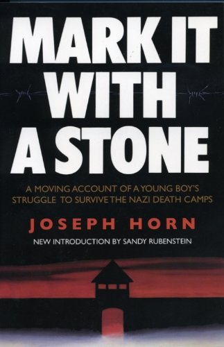 Mark It with a Stone: A Moving Account of a Young Boy's Struggle to Survive the Nazi Death Camps