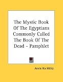 The Mystic Book Of The Egyptians Commonly Called The Book Of The Dead - Pamphlet