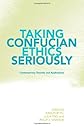 Taking Confucian Ethics Seriously: Contemporary Theories and Applications (Suny Series in Chinese Philosophy and Culture)