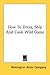 Book How To Dress, Ship And Cook Wild Game