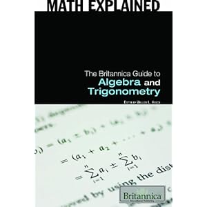 The Britannica Guide to Algebra and Trigonometry - William L. Hosch