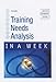 Training Needs Analysis in a Week (In a Week)