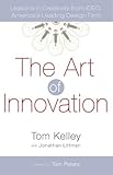 The Art of Innovation: Lessons in Creativity from IDEO, America's Leading Design Firm