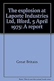The explosion at Laporte Industries Ltd, Ilford, 5 April 1975 : a report