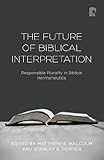 The future of biblical interpretation : responsible plurality in biblical hermeneutics