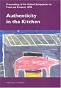 Authenticity in the Kitchen: Proceedings of the Oxford Symposium on Food & Cookery 2005