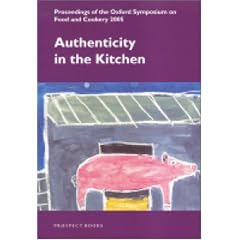 Authenticity in the Kitchen: Proceedings of the Oxford Symposium on Food & Cookery 2005