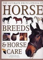 The Ultimate Encyclopedia of Horse Breeds & Horse Care