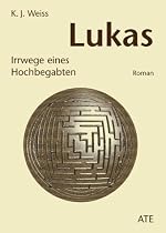 Lukas. Irrwege eines Hochbegabten.