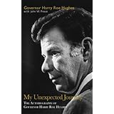 My Unexpected Journey: The Autobiography of Governor Harry Roe Hughes