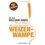 Weizenwampe: Warum Weizen dick und krank macht von Dr. med. William Davis