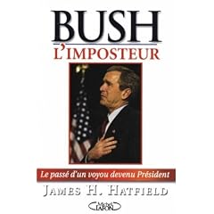 Bush l'imposteur : Le pass� d'un voyou devenu pr�sident