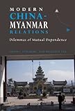 Modern China-Myanmar relations : dilemmas of mutual dependence