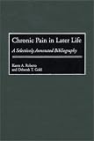 Chronic Pain in Later Life: A Selectively Annotated Bibliography (Bibliographies and Indexes in Gerontology)