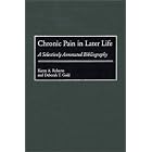 Chronic Pain in Later Life: A Selectively Annotated Bibliography (Bibliographies and... by Deborah T. Gold and Karen Roberto