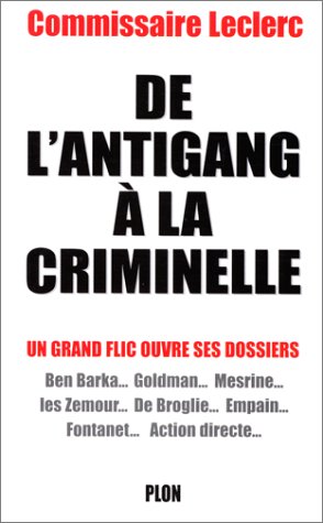De l'antigang � la criminelle. Un grand flic ouvre ses dossiers