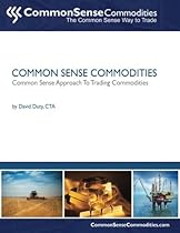Common Sense Commodities: A Simple Common Sense Way to Trade Commodities (Volume 3)