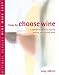 How to Choose Wine: A Complete Guide to Buying, Storing and Serving Wine (Mitchell Beazley Wine Made Easy)