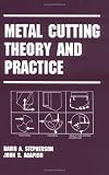 Metal Cutting Theory and Practice (Manufacturing Engineering and Materials Processing)
