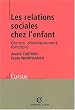 Les relations sociales chez l'enfant : G�n�se, d�veloppement, fonctions