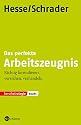 Das perfekte Arbeitszeugnis: Richtig formulieren, verstehen, verhandeln
