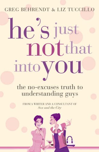 He's Just Not That into You: The No-excuses Truth to Understanding Guys