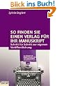 So finden Sie einen Verlag f�r Ihr Manuskript: Schritt f�r Schritt zur eigenen Ver�ffentlichung (campus concret)