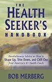 The Health Seekers Handbook: Revolutionary Advice on How to Shape Up, Trim Down, and Chill Out... From Americas #1 Health Coach