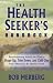 The Health Seeker s Handbook: Revolutionary Advice on How to Shape Up, Trim Down, and Chill Out... From America s #1 Health Coach
