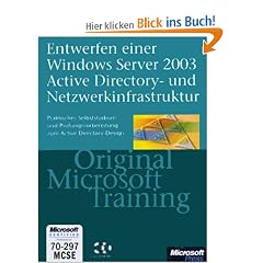 Entwerfen einer Windows Server 2003 Active Directory und Netzwerkinfrastruktur: Original Microsoft Training. MCSE / MCSA Examen 70-297