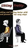 Sitting Pretty: Looking and Feeling Better with Good Posture in Ten Easy Steps, 2nd Edition