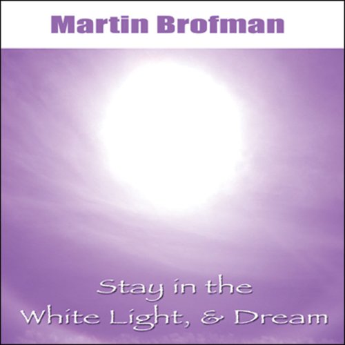 Stay in the White Light, & Dream