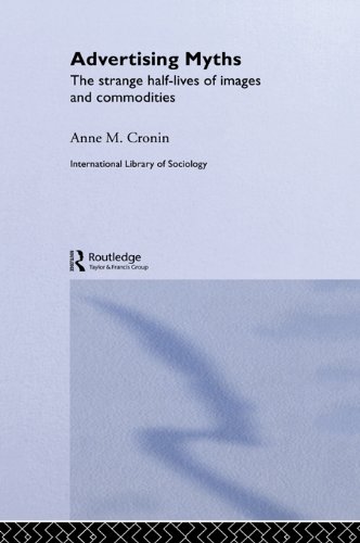 Advertising Myths: The Strange Half-Lives of Images and Commodities (International Library of Sociology)
