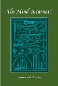 The Mind Incarnate (Life and Mind: Philosophical Issues in Biology and Psychology)