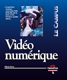 Vid�o num�rique : Acquisition, montage, conversion VHS DVD  DV  DivX  BivX  VCD  SVCD et satellite (DVB)