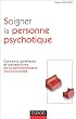 Soigner la personne psychotique : Concepts, pratiques et perspectives de la psychoth�rapie institutionnelle