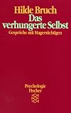 Das verhungerte Selbst - Gespr&auml;che mit Magers&uuml;chtigen - ( Psychologie). - Hilde Bruch
