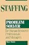 Staffing Problem Solver: For Human Resource Professionals and Managers