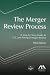 Book The Merger Review Process, Third Edition: A Step-by-Step Guide to U.S. and Foreign Merger Review