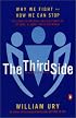 The Third Side: Why We Fight and How We Can Stop
