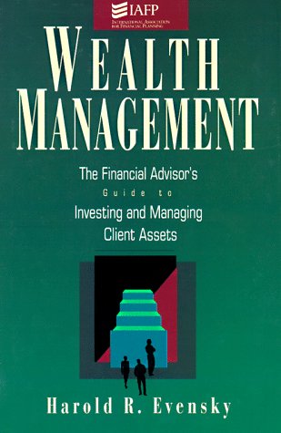 Wealth Management: The Financial Advisor s Guide to Investing and Managing Client Assets