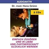 Einfach zuh�ren und in Liebe und Partnerschaft gl�cklich werden. 2 CDs - Hans Gr�nn