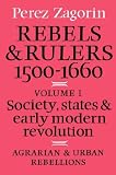 Rebels and Rulers, 1500-1660: Volume 1, Agrarian and Urban Rebellions : Society, States and Early Modern Revolution