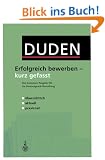 Duden. Erfolgreich bewerben - kurz gefasst. Der kompakte Ratgeber f�r die �berzeugende Bewerbung