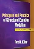 By Rex B. Kline PhD: Principles and Practice of Structural Equation Modeling, Third Edition (Methodology In The Social Sciences) Third (3rd) Edition