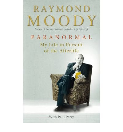 [(Paranormal: My Life in Pursuit of the Afterlife )] [Author: Dr. Raymond Moody] [Feb-2012]