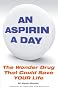 An Aspirin A Day: The Wonder Drug That Could Save YOUR Life